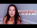 My Psychotic Episode // delusional and calling my work lol