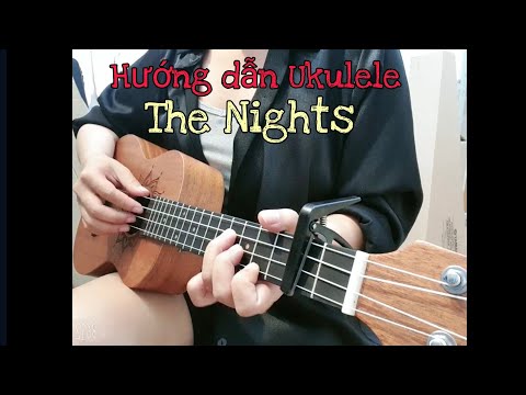 [Hướng dẫn Ukulele] The Nights | He said one day you'll leave this world behind... || Avicii