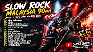SLOW ROCK MALAYSIA 90AN JIWANG - LAGU LAMA TERBAIK 2026 [NONSTOP]