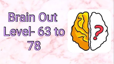 Brain Out walkthrough Level- 63 to 78 solution
