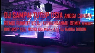 DJ SAMPAI TUTUP USIA ANGGA CANDRA REMIX FUNKOT VS DJ KEHADIRANMU REMIX FUNKOT - BINTORO™ FT NICHO105