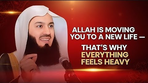 Allah Is Moving You to a New Life — That’s Why Everything Feels Heavy | Mufti Menk Motivation Speech