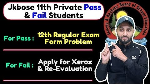 Jkbose 11th Private Pass & Fail Students- Exam form Problem (12th) & Re evaluation & Xerox 