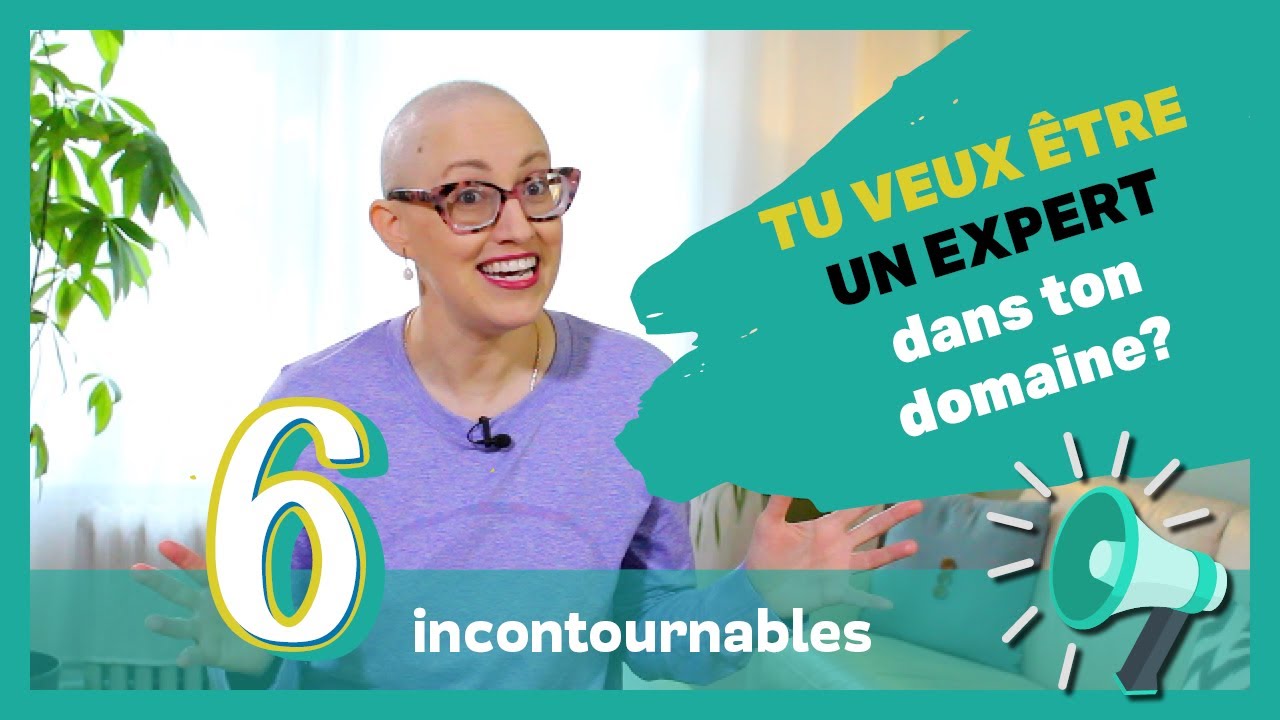 Devenir un expert reconnu dans ton domaine - 6 incontournables - YouTube