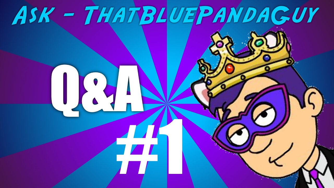 Ask - ThatBluePandaGuy Q&A #1 - Ask - ThatBluePandaGuy Q&A #1