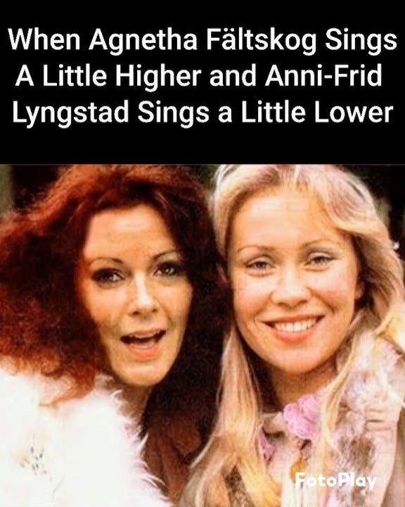 When Agnetha Fältskog Sings a Little Higher and Anni-Frid Lyngstad Sings a Little Lower