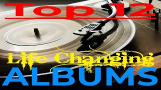Top 12 Life Changing Albums