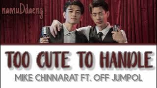 Mike Chinnarat ft. Off Jumpol `TOO CUTE TO HANDLE (ไม่รักไม่ลง)` Lyrics [Thai/Rom/Eng]