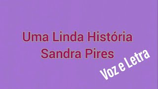 Uma Linda História-Sandra Pires-(Voz e Letra)