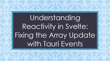 Understanding Reactivity in Svelte: Fixing the Array Update with Tauri Events