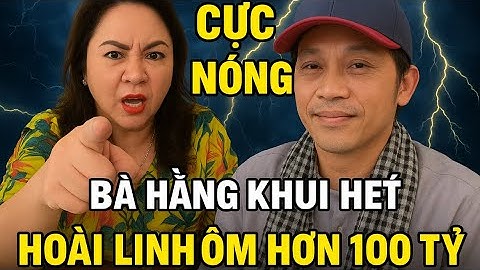 Cực nóng: Bà Nguyễn Phương Hằng khui hết - Sự thật Hoài Linh đã ôm hơn 100 tỷ vụ từ thiện