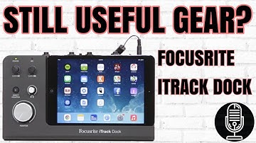 Still Useful Gear?  Focusrite iTrack Dock - iPad Audio Interface!