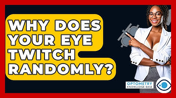 Why Does Your Eye Twitch Randomly? - Optometry Knowledge Base