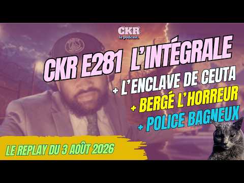 CKR E281 - Ceuta, la vérité migratoire, Bergé dérape, chien lâché par la police - 03/08/2026