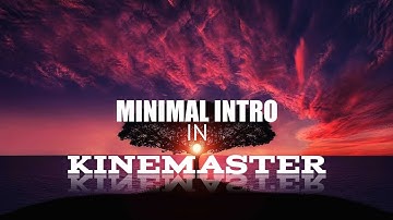 How To Make Minimal Intro In Kinemaster(Android)