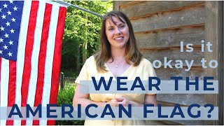 Is it okay to wear the American flag?