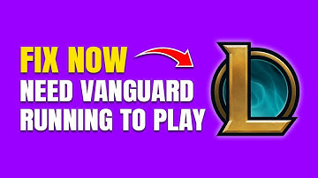 How To Fix You Need To Have Vanguard Running To Play League of Legends