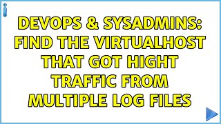 DevOps & SysAdmins: Find the VirtualHost that got hight traffic from multiple log files