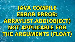 Java compile error error: ArrayList.add(Object) not applicable for the arguments (float)