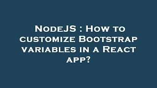 NodeJS : How to customize Bootstrap variables in a React app?