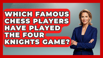 Which Famous Chess Players Have Played The Four Knights Game? - The Chess Codex