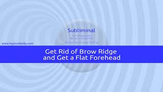 Get Rid of Brow Ridge and Get a Flat Forehead Subliminal (HypnoDaddy)