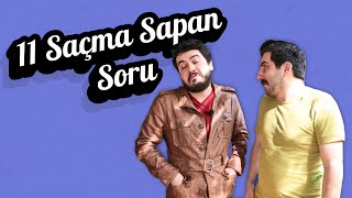 hepimizin sorduğu 11 sama sapan soru