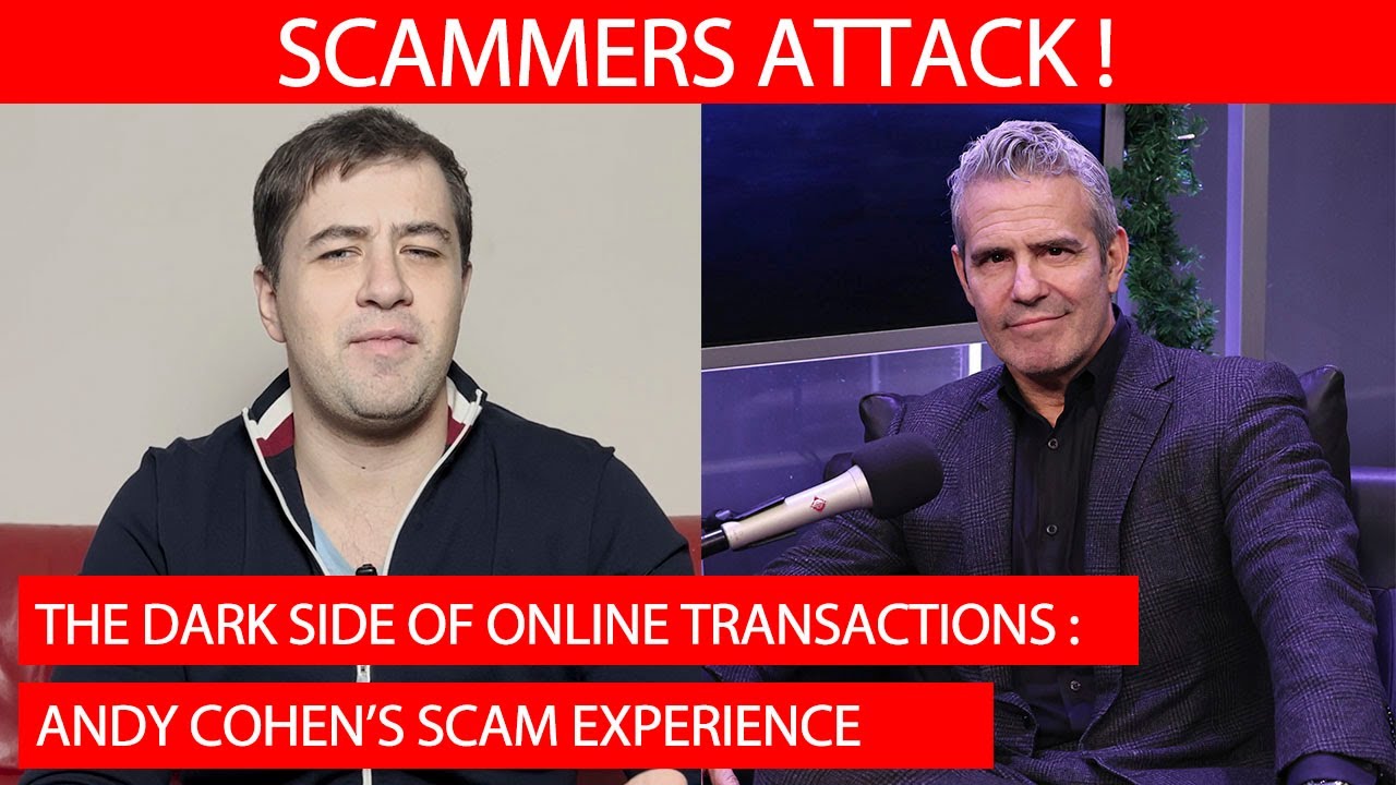 The Dark Side of Online Transactions: Andy Cohen's Scam Experience