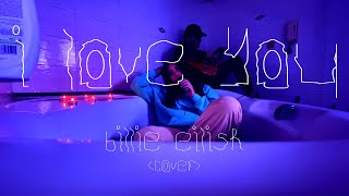 I Love You - Billie Eilish Cover
