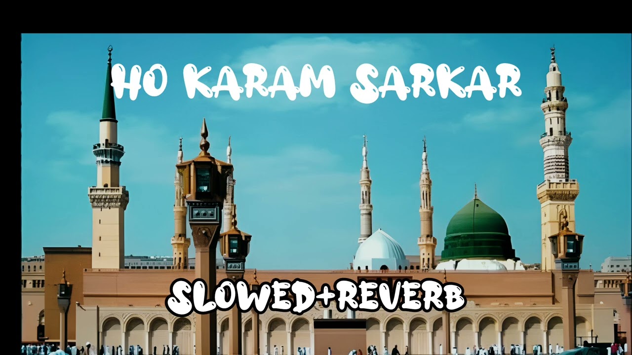 Ho Karam Sarkar ||naat ||Slowed and Reverb 