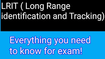 Understanding LRIT(Long Range identification and Tracking) with exam specific information inclusion