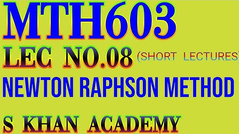 Mth603 lec#08 ||Newton Raphson Method||Numerical Analysis||S KHAN ACADEMY|
