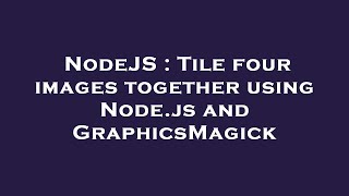 NodeJS : Tile four images together using Node.js and GraphicsMagick