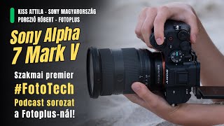 📸 Sony Alpha 7 V | Magyarországon elsőként, Sony hivatalos részvétellel | Fotoplus FotoTech Podcast