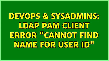 DevOps & SysAdmins: LDAP PAM client error "cannot find name for user ID"