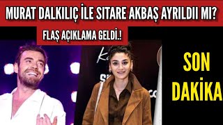 Murat Dalkılıç ile Sitare Akbaş ayrıldı mı? Flaş açıklama