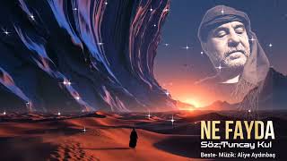 NE FAYDA - Tuncay KUL ( Kullarından bir Kul)