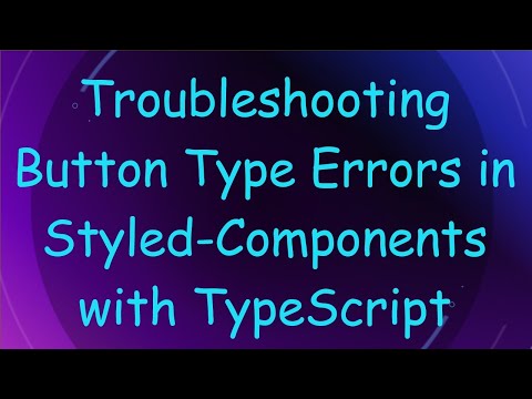 Troubleshooting Button Type Errors in Styled-Components with TypeScript