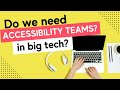 Do Tech Companies Need Accessibility Teams?