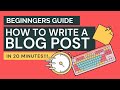 Beginners Guide: How to Write a Blog Post [in 20 minutes]