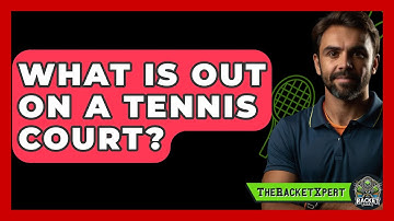 What Is Out On A Tennis Court? - The Racket Xpert