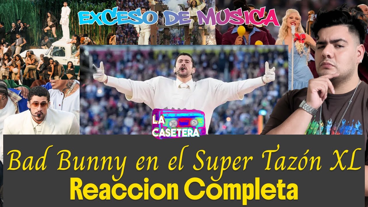 Reacción a BAD BUNNY EN EL SUPER TAZON (Super Bowl LX) // EXCESO DE MUSICA - LA CASETERA