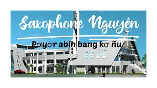 Pơyơr Abih Bang Kơ Ñu - Saxophone Nguyen Keyboard 81
