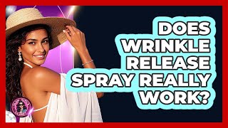Does Wrinkle Release Spray Really Work?