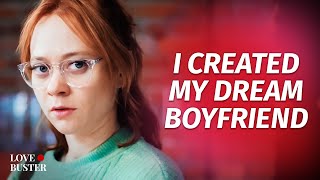 I CREATED MY DREAM BOYFRIEND | @LoveBuster_