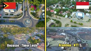 Oecusse Timor Leste vs Atambua NTT Indonesia