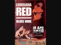 Louisiana red  bring it on home to me