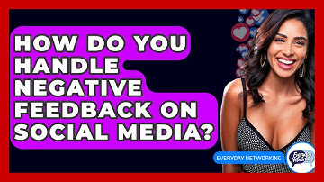 How Do You Handle Negative Feedback On Social Media? - Everyday-Networking