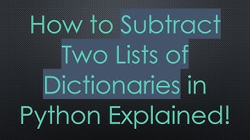 How to Subtract Two Lists of Dictionaries in Python Explained!