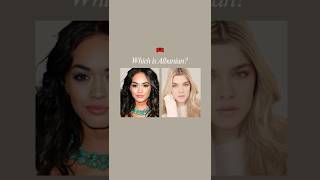 Which One Looks More Albanian